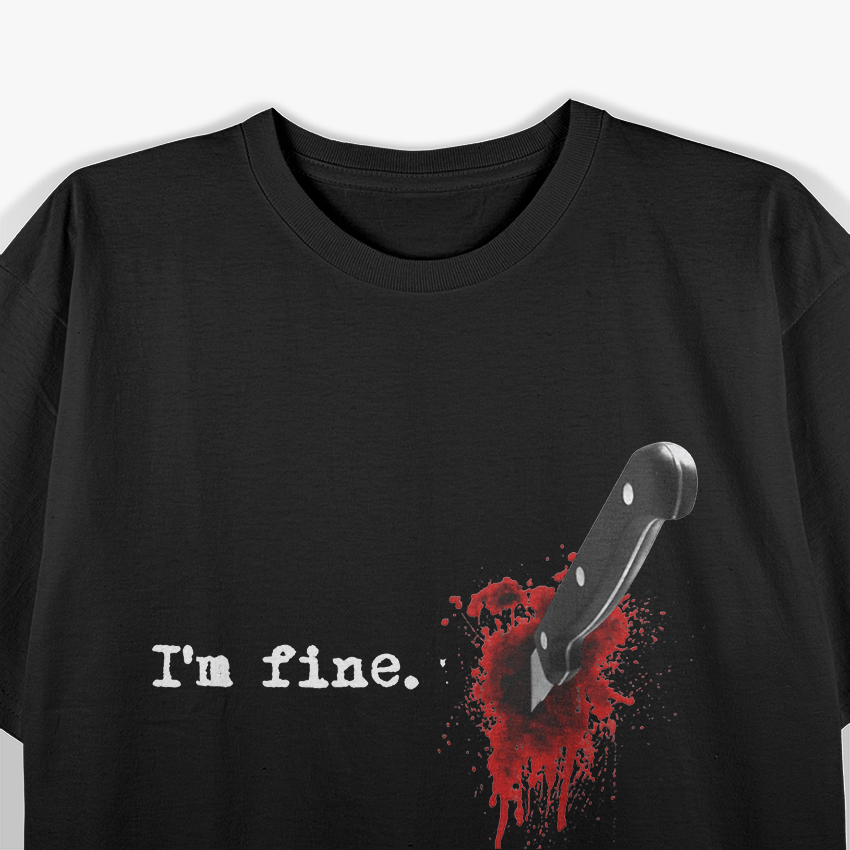 Funny I’m Fine Bloody T-Shirt