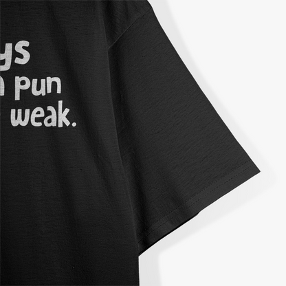 7 Days Without A Pun Makes One Weak Sarcastic Humor T-Shirt