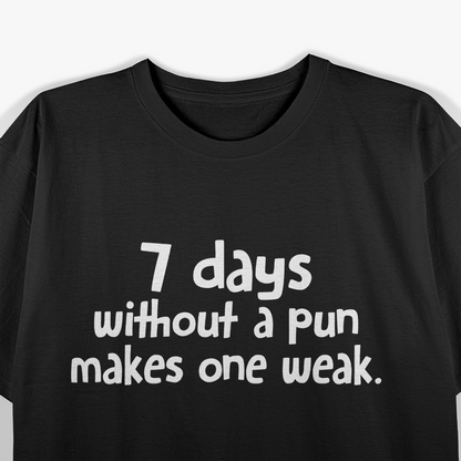 7 Days Without A Pun Makes One Weak Sarcastic Humor T-Shirt