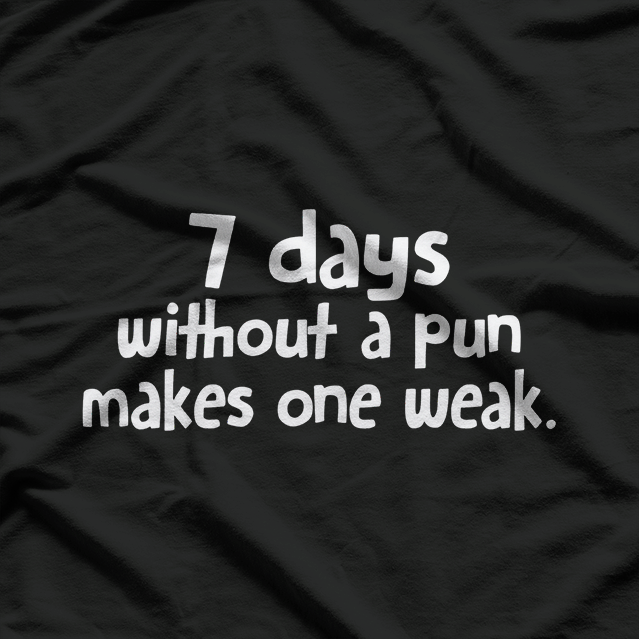 7 Days Without A Pun Makes One Weak Sarcastic Humor T-Shirt