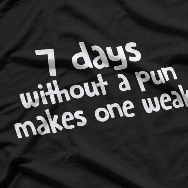 7 Days Without A Pun Makes One Weak Sarcastic Humor T-Shirt