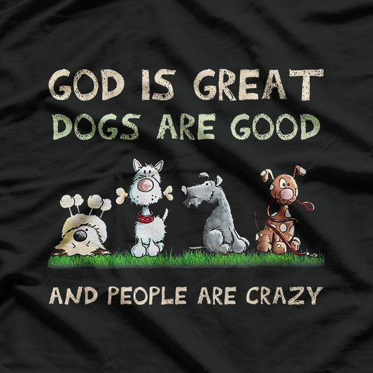 God Is Great Dogs Are Good And People Are Crazy T-Shirt