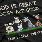 God Is Great Dogs Are Good And People Are Crazy T-Shirt