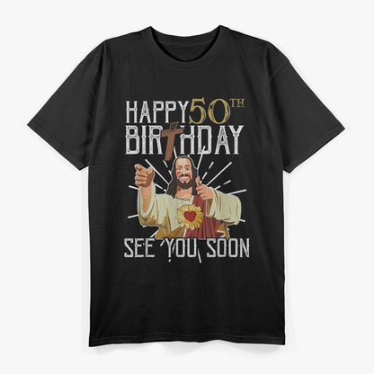 Jesus Happy 50th See You Soon Dark Humor T-Shirt