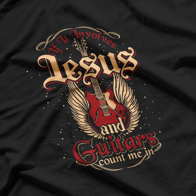 If It Involves Jesus And Guitars Count Me In Jesus T-Shirt