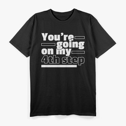 You're Going My Step AA Anonymous Funny T-Shirt