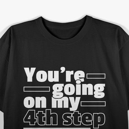 You're Going My Step AA Anonymous Funny T-Shirt