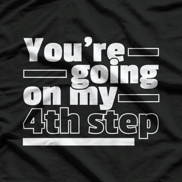 You're Going My Step AA Anonymous Funny T-Shirt