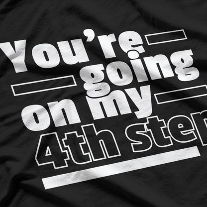 You're Going My Step AA Anonymous Funny T-Shirt