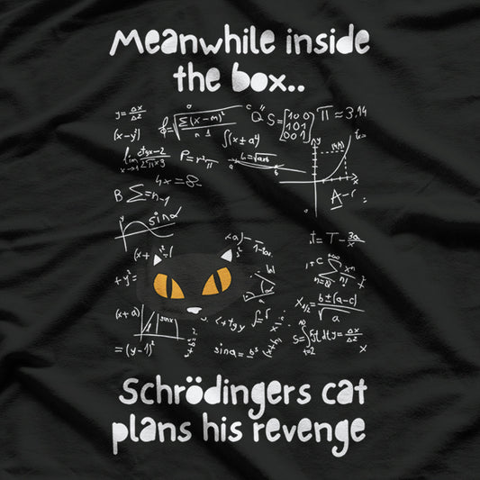 Meanwhile Inside The Box Schrodinger's Cat Plans Its Revenge T-Shirt