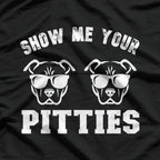 Show Me Your Pitties Pit Bull Dog Pitbull Lover T-Shirt