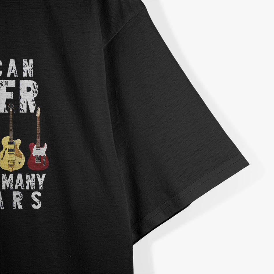 You Can Never Have Too Many Guitars: Funny Music Lover's Design T-Shirt