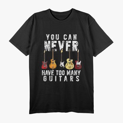 You Can Never Have Too Many Guitars: Funny Music Lover's Design T-Shirt