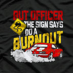 But Officer The Sign Said Do a Burnout Funny Car T-Shirt