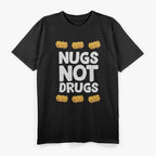 Funny Chicken Nuggets Nugs Not Drugs Love Chicken Nuggets T-Shirt