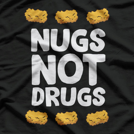 Funny Chicken Nuggets Nugs Not Drugs Love Chicken Nuggets T-Shirt