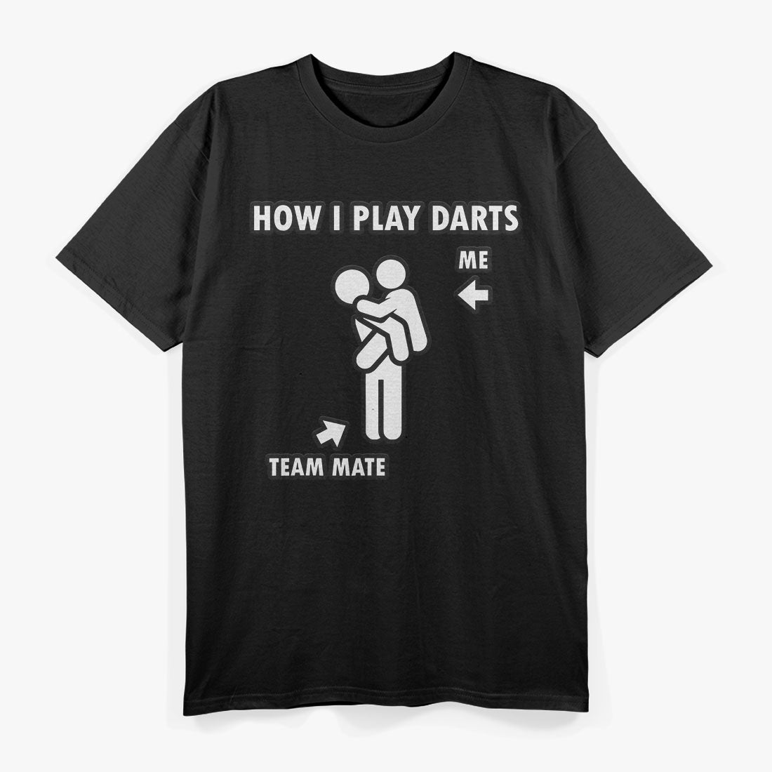 How I Play Darts Me And My Team Mate Funny T-Shirt