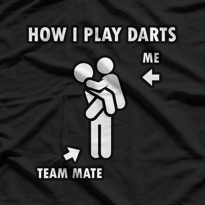 How I Play Darts Me And My Team Mate Funny T-Shirt