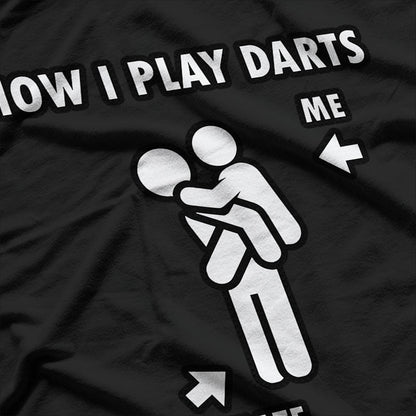 How I Play Darts Me And My Team Mate Funny T-Shirt