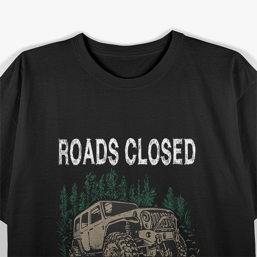 Funny Offroad Truck 4x4 Roads Closed – Let's Go See Why Adventure T-Shirt