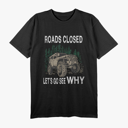 Funny Offroad Truck 4x4 Roads Closed – Let's Go See Why Adventure T-Shirt