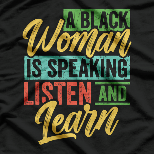 A Black Woman Is Speaking Listen And Learn Quote T-Shirt