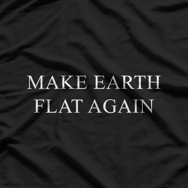 Make Earth Flat Again – Satirical Conspiracy Meme T-Shirt
