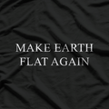 Make Earth Flat Again – Satirical Conspiracy Meme T-Shirt