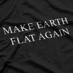 Make Earth Flat Again – Satirical Conspiracy Meme T-Shirt