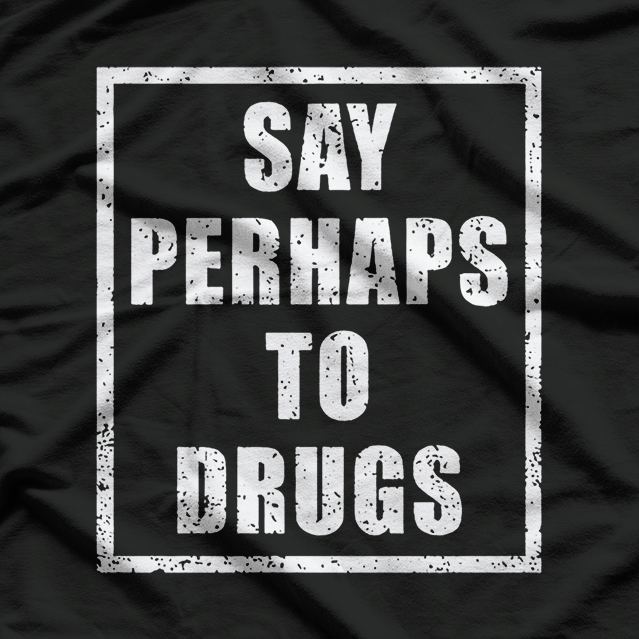 Say Perhaps to Drugs – Vintage Irony Meme T-Shirt