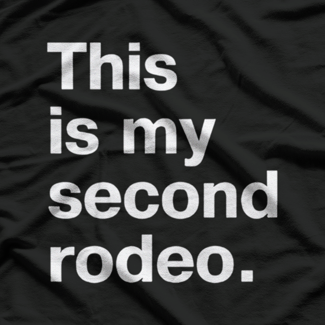 Not My First, Definitely Not My Last Rodeo – Funny Western T-Shirt