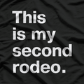 Not My First, Definitely Not My Last Rodeo – Funny Western T-Shirt