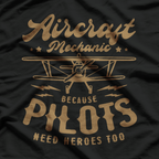 Aircraft Mechanic, Pilots Need Heroes Too T-Shirt