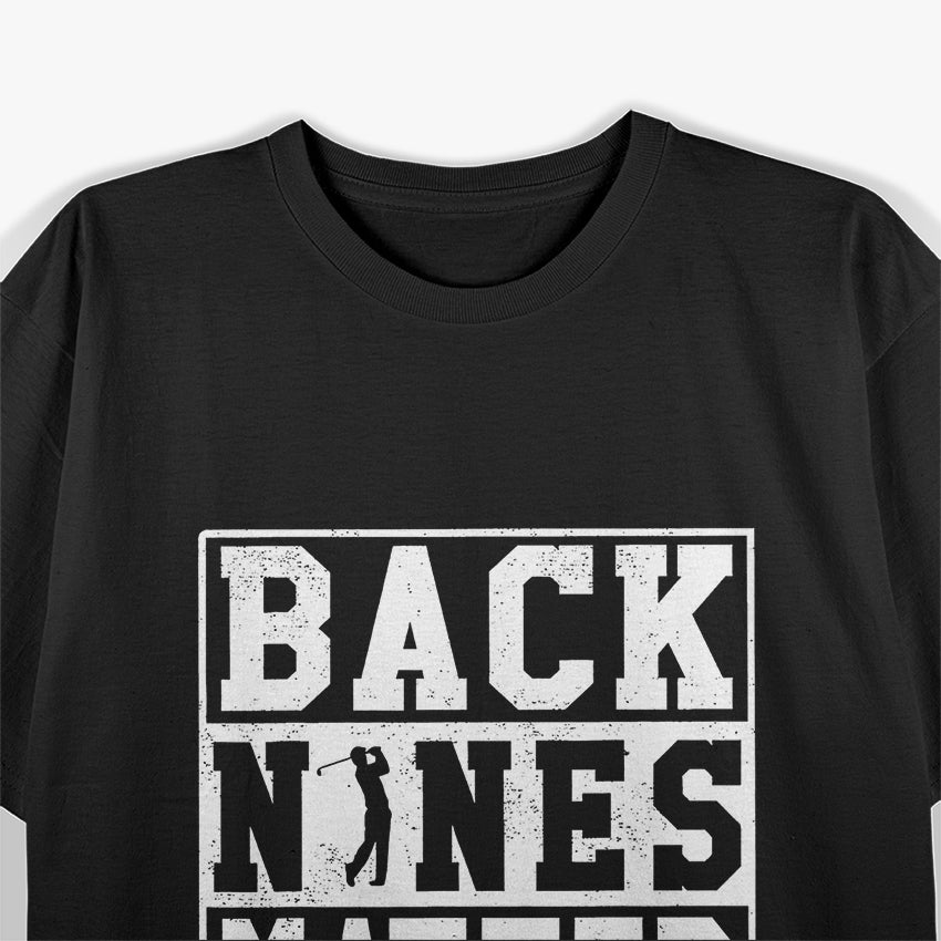 Back Nines Matter Shirt Funny Golf Gift T-Shirt