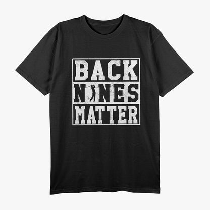 Back Nines Matter Shirt Funny Golf Gift T-Shirt