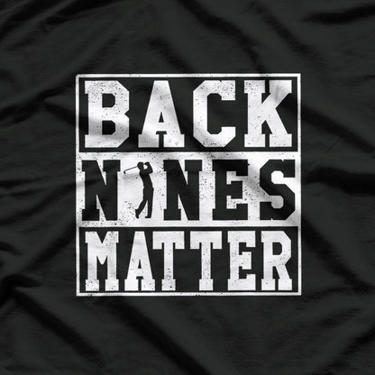 Back Nines Matter Shirt Funny Golf Gift T-Shirt