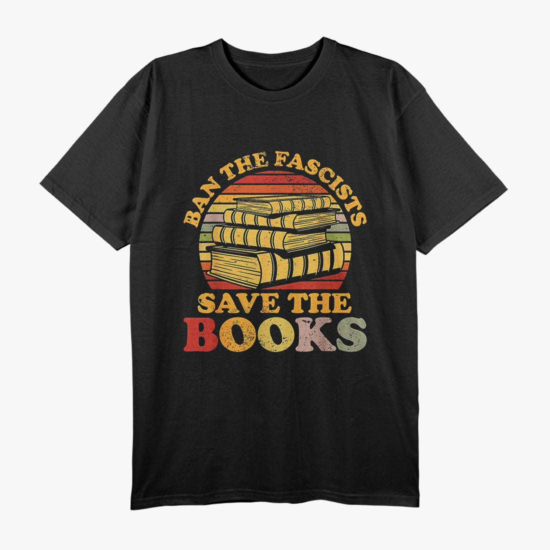Ban the Fascists, Save the Books - Funny Book Lover's Call to Action T-Shirt
