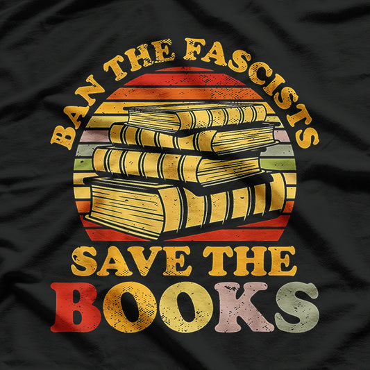 Ban the Fascists, Save the Books - Funny Book Lover's Call to Action T-Shirt