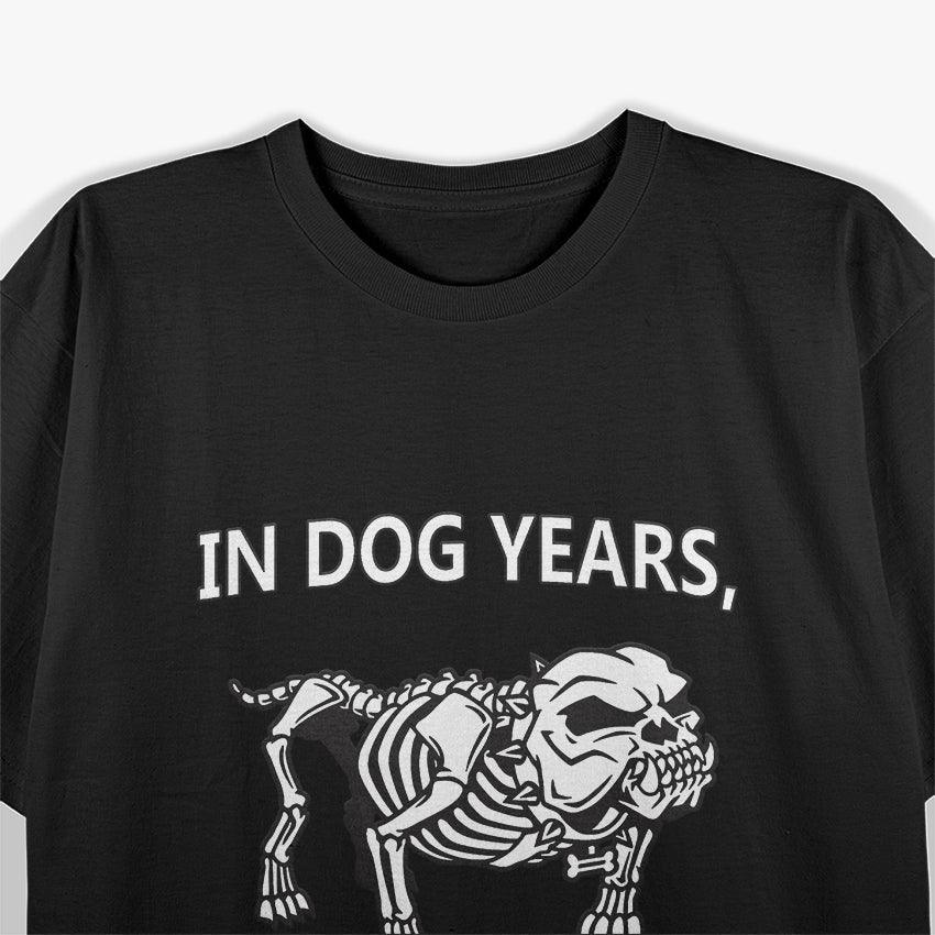 In Dog Years, I'm Dead - Funny Aging Humor T-Shirt