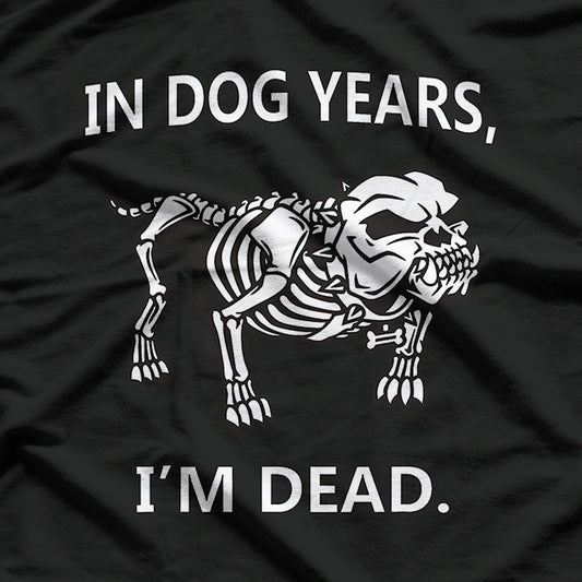 In Dog Years, I'm Dead - Funny Aging Humor T-Shirt