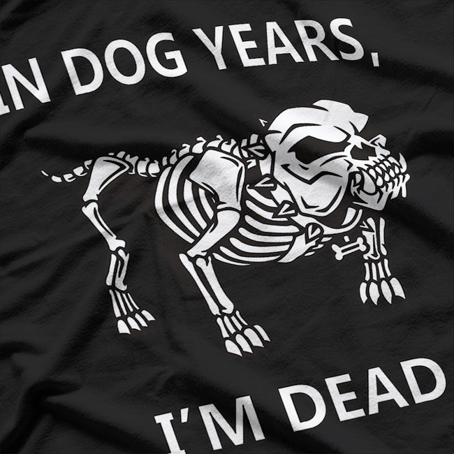 In Dog Years, I'm Dead - Funny Aging Humor T-Shirt