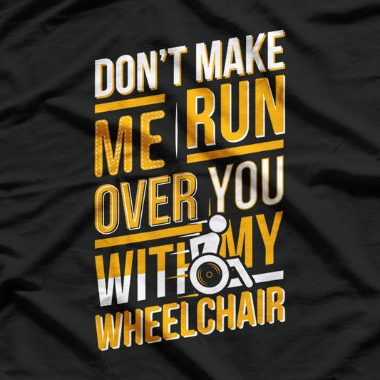 Funny Wheelchair Saying - Humor and Pride T-Shirt