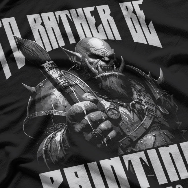 I'd Rather Be Painting Miniatures T-Shirt