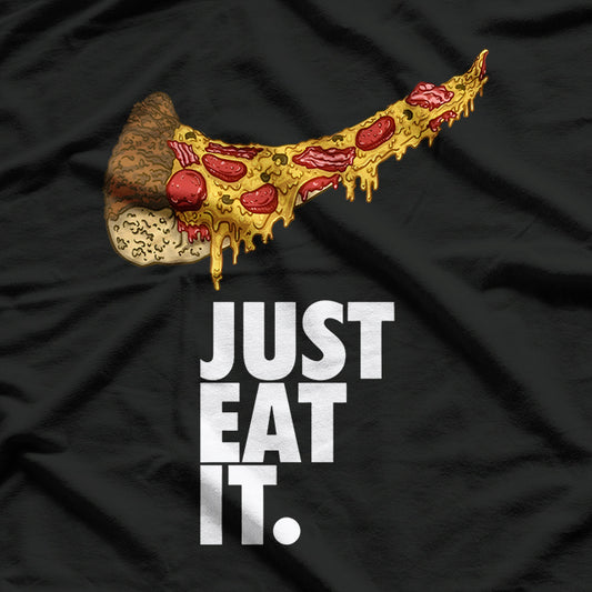 Just Eat It - Funny Pizza Lover T-Shirt