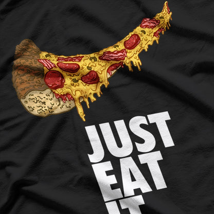 Just Eat It - Funny Pizza Lover T-Shirt