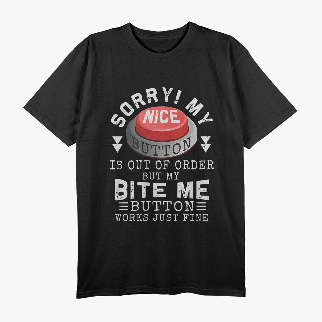 Sorry, My Nice Button Is Out of Order, But Bite Me Works Fine T-Shirt