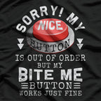 Sorry, My Nice Button Is Out of Order, But Bite Me Works Fine T-Shirt