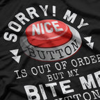 Sorry, My Nice Button Is Out of Order, But Bite Me Works Fine T-Shirt