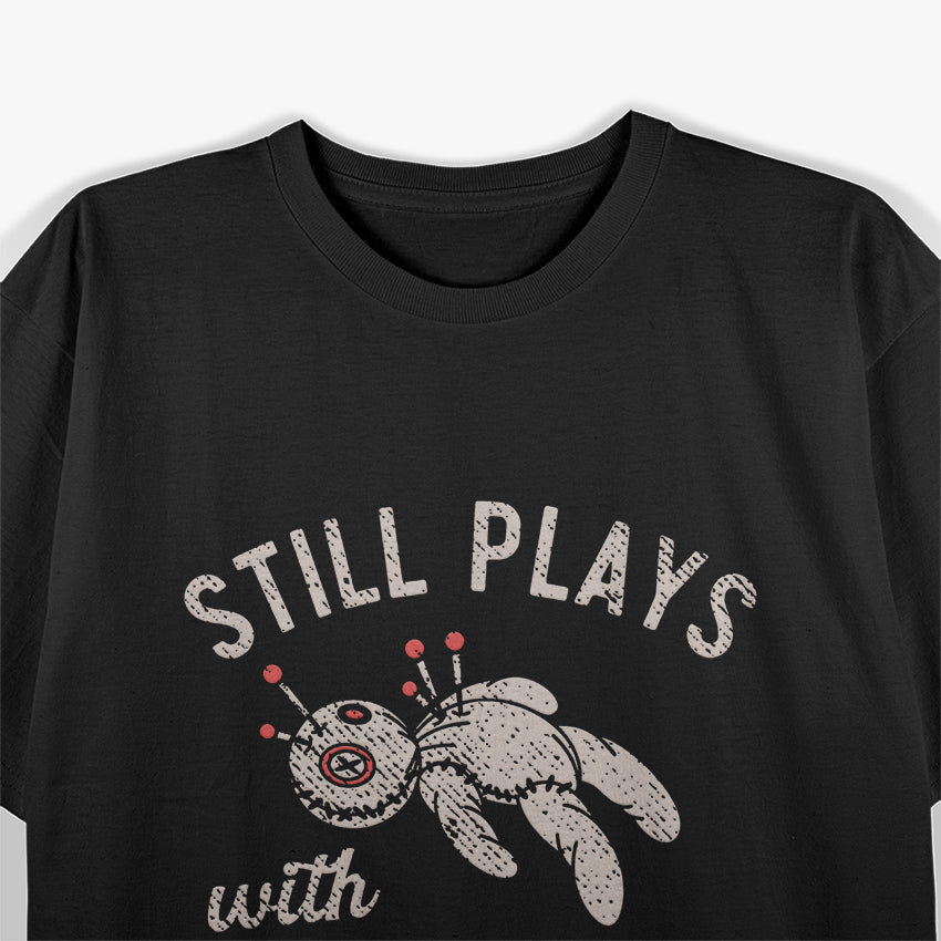 Still Plays With Dolls T-Shirt