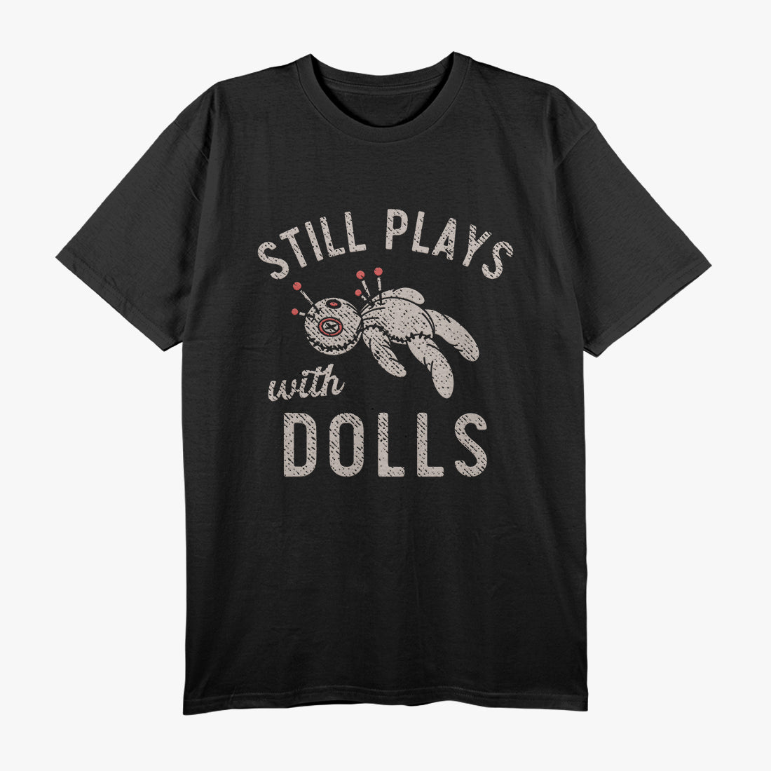 Still Plays With Dolls T-Shirt